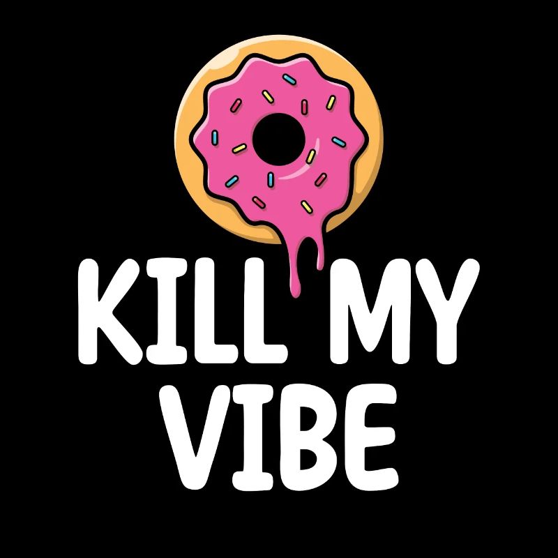 Donut Kill My Vibe | Donut Lover Tshirt | Funny