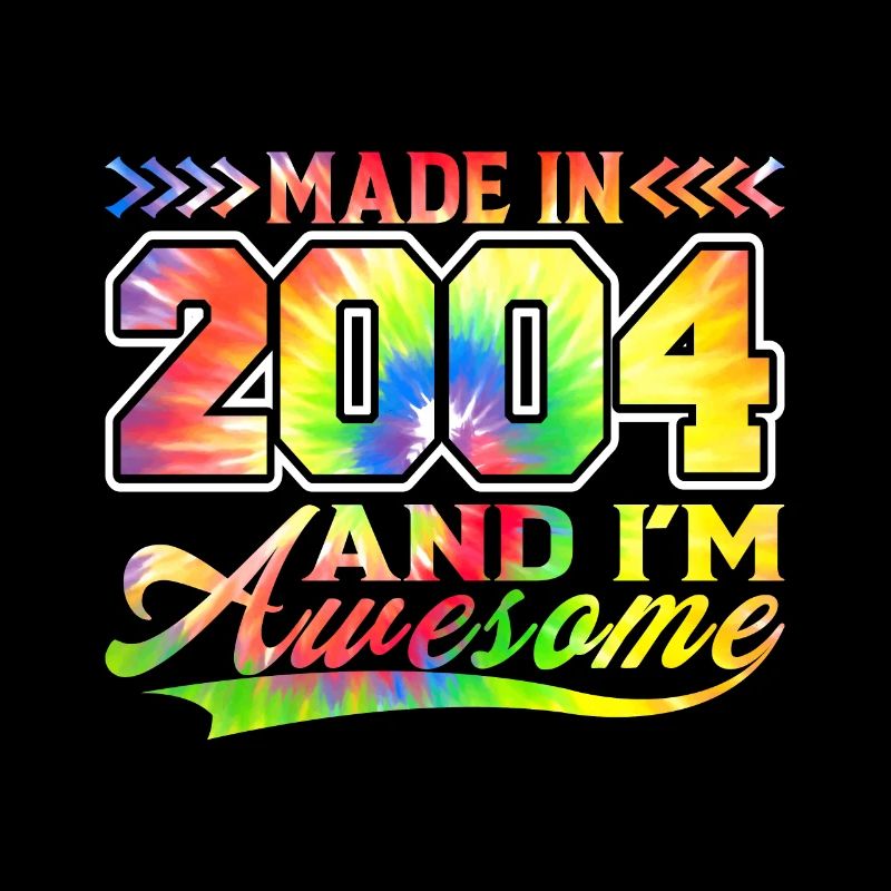 Made In 2004 Und Ich Bin Awesome Tie Dye Bunte