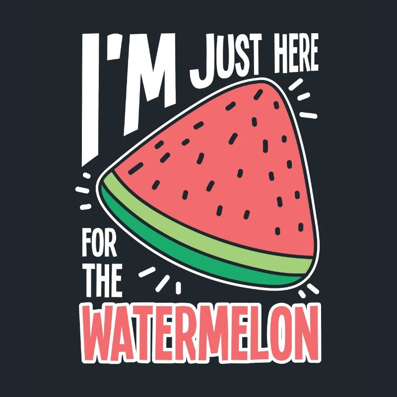 I'm Just Here For The Watermelon