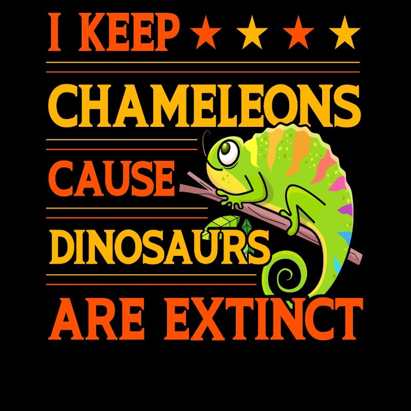 I keep Chameleons cause Dinosaurs are extinct