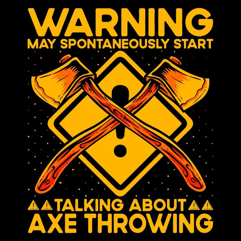 Warning may spontaneously talking Axe Throwing
