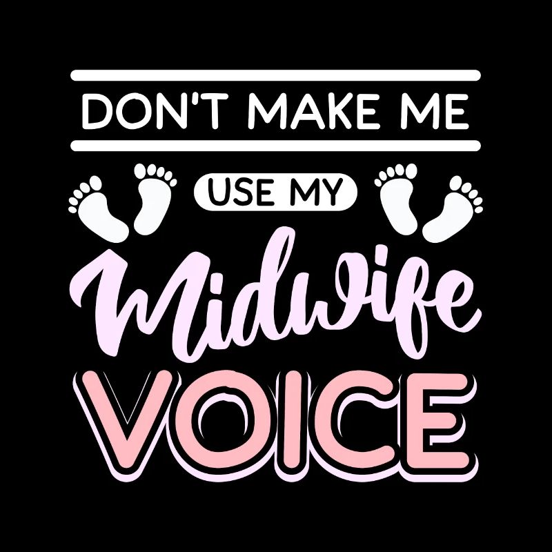Ne me faites pas utiliser ma voix de sage-femme