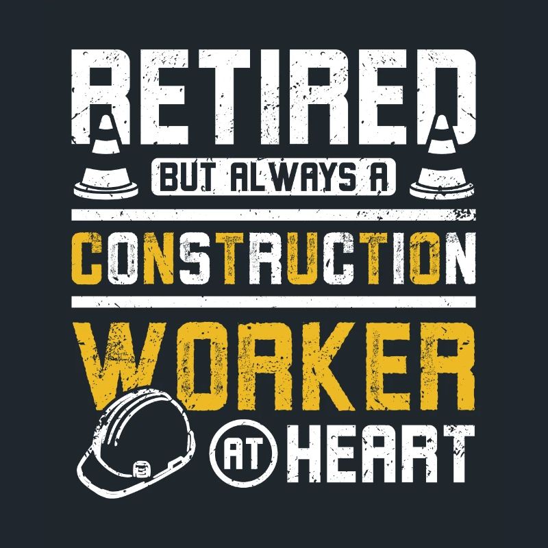 Retired but always a construction worker at heart