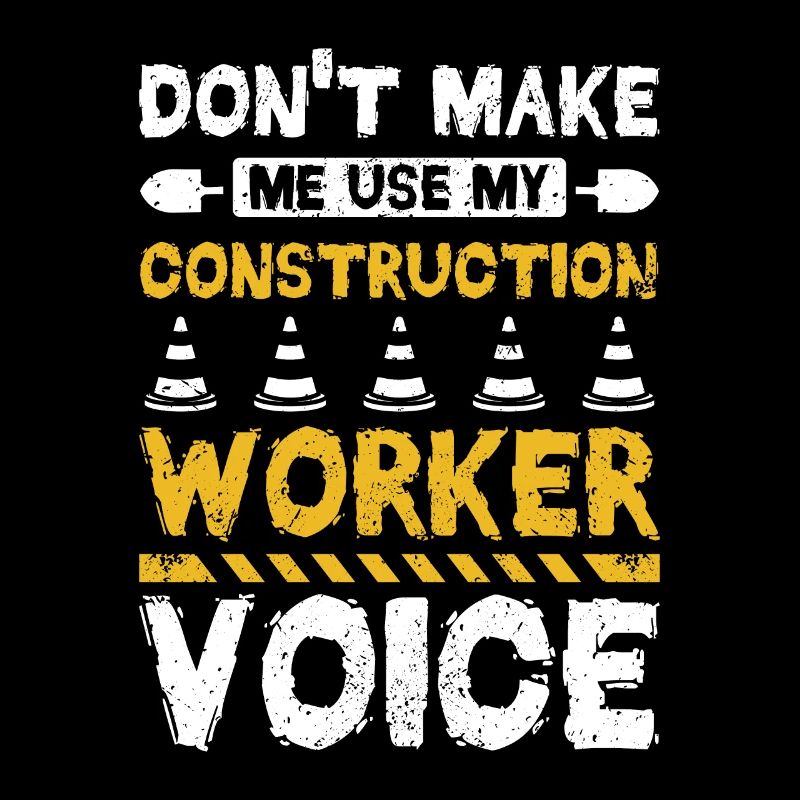 Ne me faites pas utiliser ma voix de travailleur de la construction