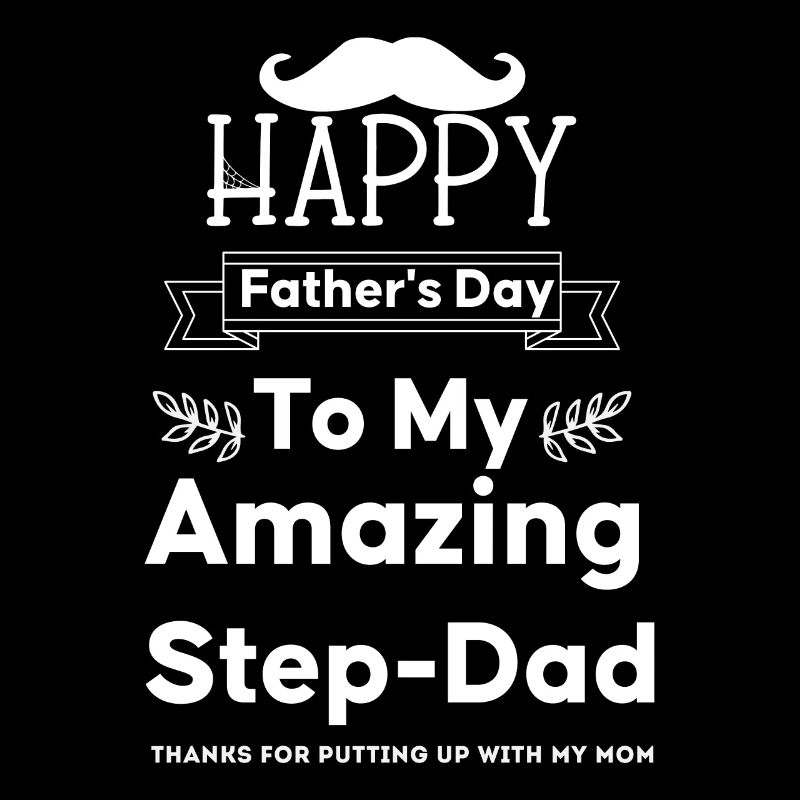 Happy Father's Day To My Amazing Step Dad