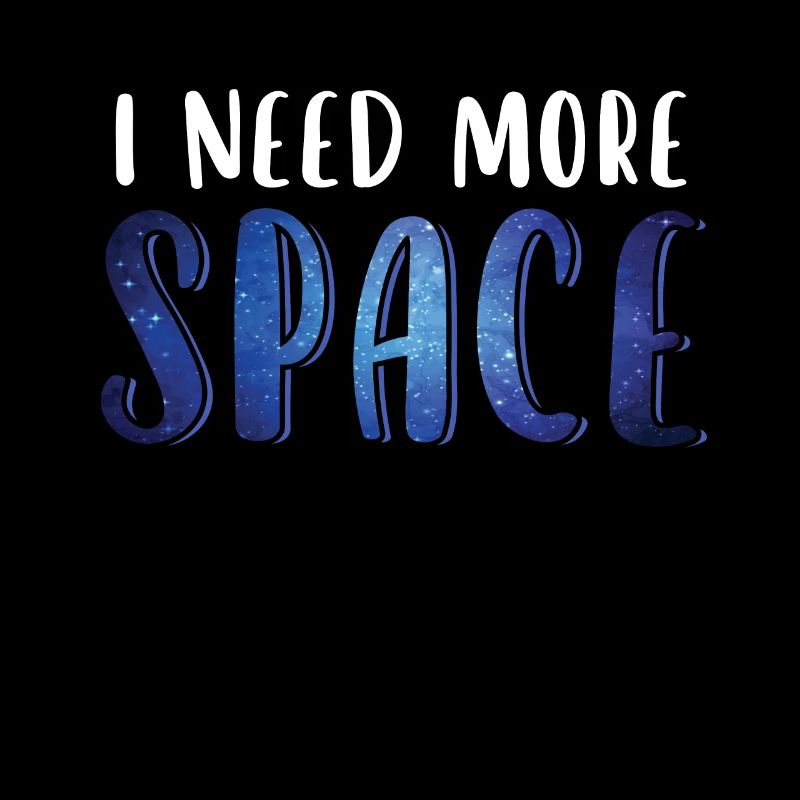 I Need More Space Funny Quote Galaxy Universe