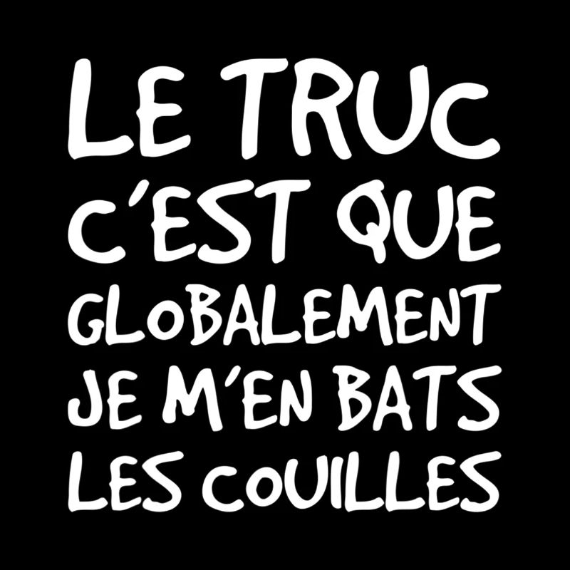 Le Truc C'est Que Je M'en Bats Les Couilles