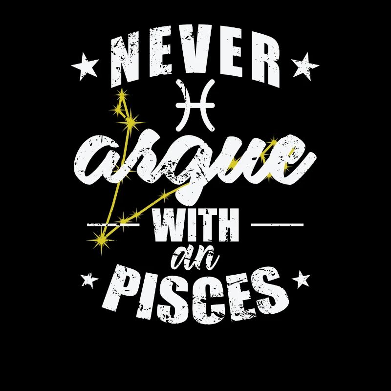 Zodiac sign Never argue with an Pisces Pisces Pisces