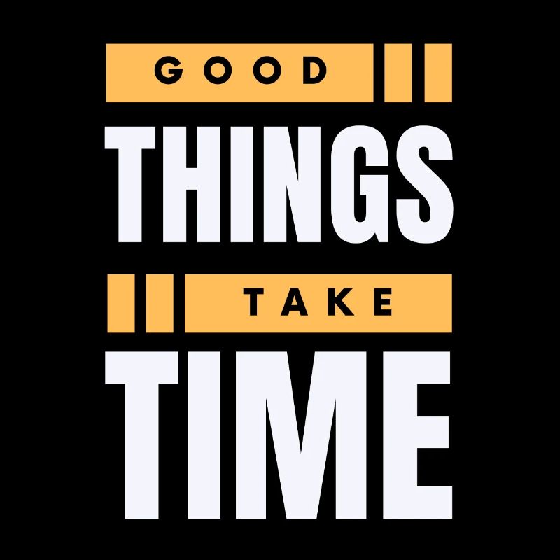 Motivational Quote - Good Things Take Time