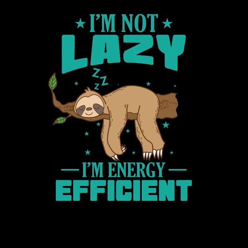I'm not Lazy I'm Energy Efficient Sloth