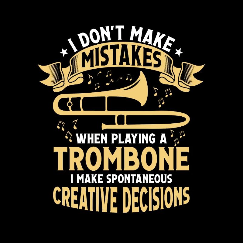 I Don't Make Mistakes When Playing A Trombone Trom