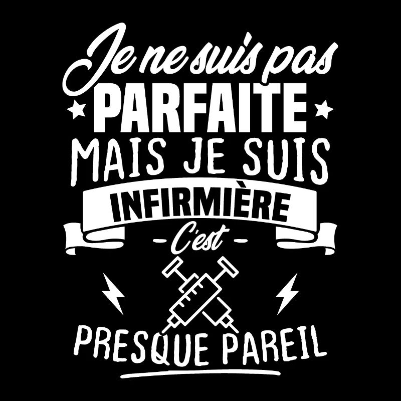 Pas parfaite mais je suis infirmière
