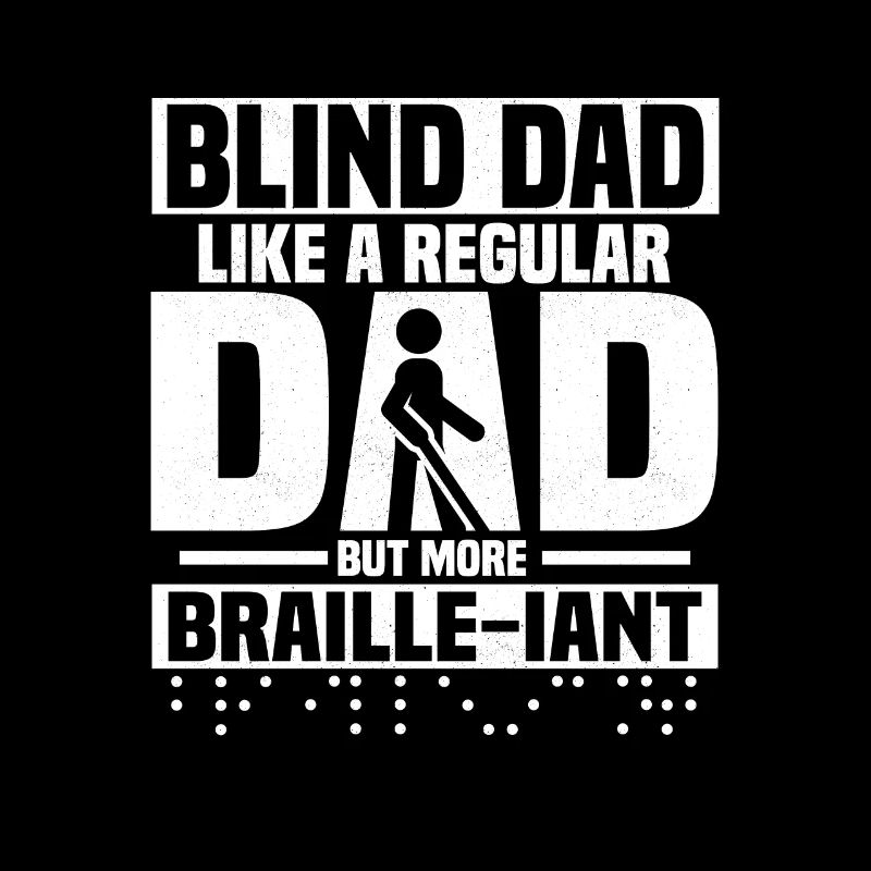 Blind Dad Like A Regular Dad But More Braille-Iant