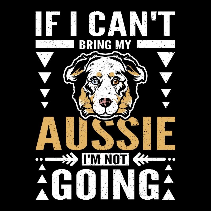 If I can't bring my aussie I'm not going