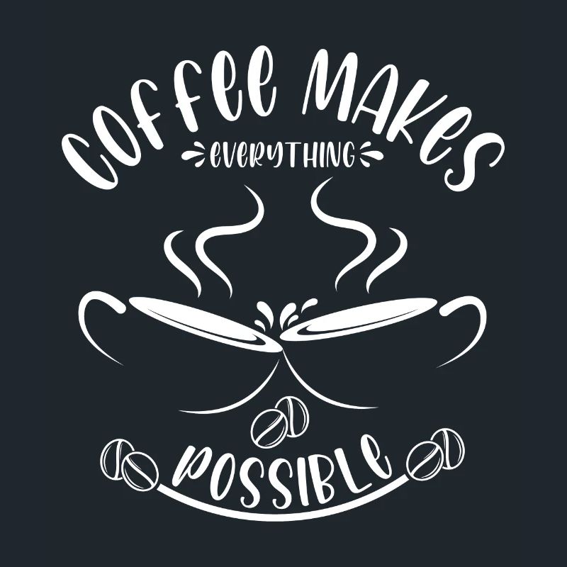 Coffee makes everything possible