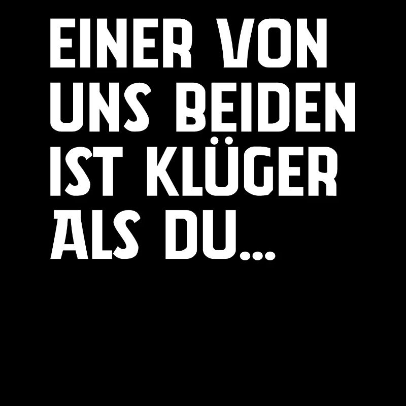 Einer Von Uns Beiden Ist Klüger Als Du