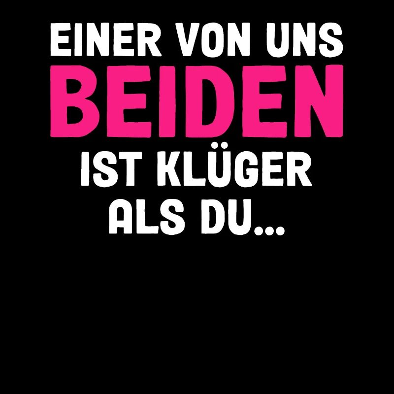 Einer Von Uns Beiden Ist Klüger Als Du
