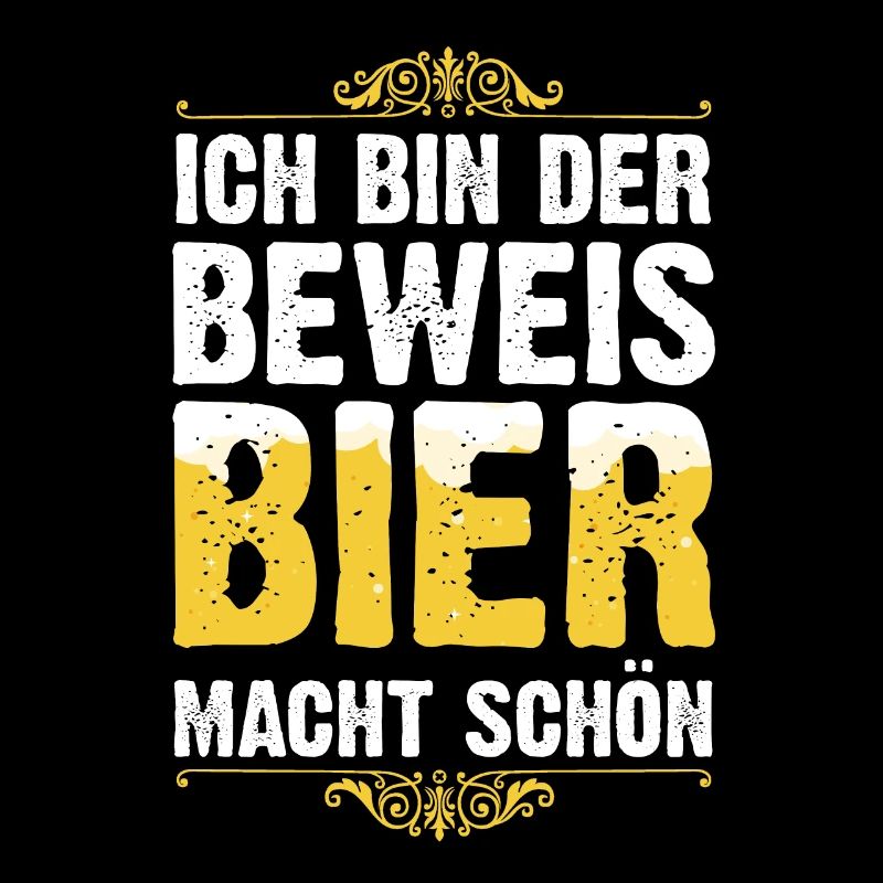 Ich Bin Der Beweis Bier Macht Schön