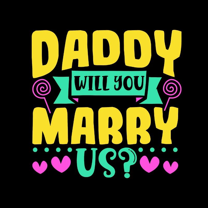 Daddy you want to marry us