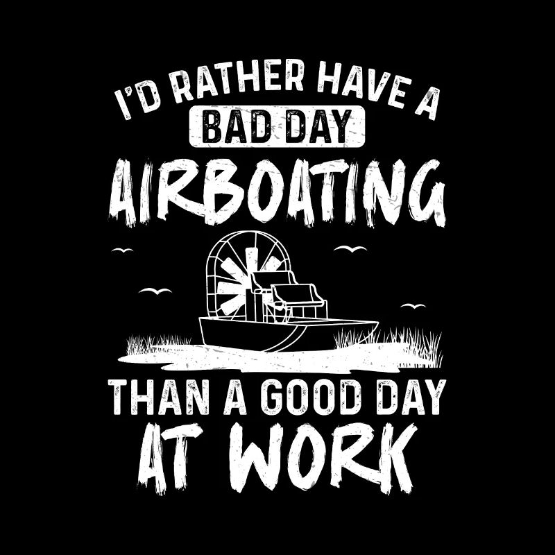 Awesome I'd Rather Have A Bad Day Airboating