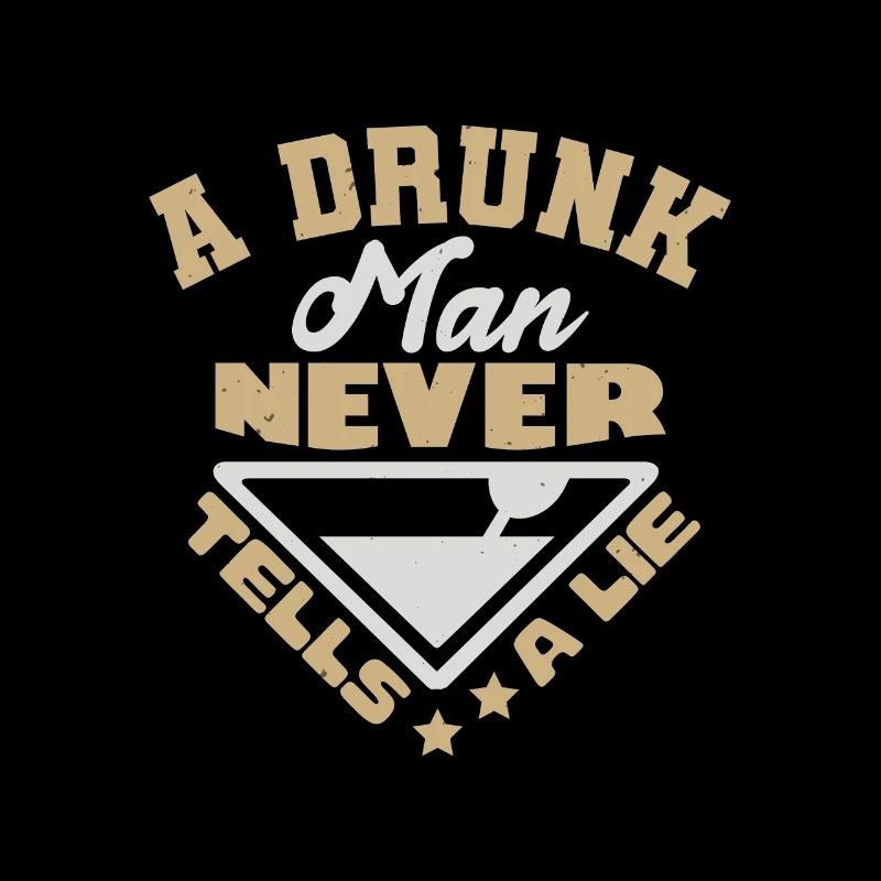 A DRUNK MAN NEVER TELLS A LIE
