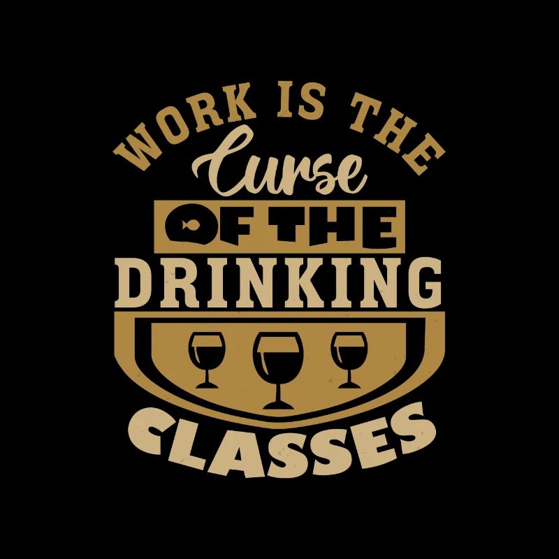 LE TRAVAIL EST LA MALÉDICTION DES CLASSES DE BOISSON
