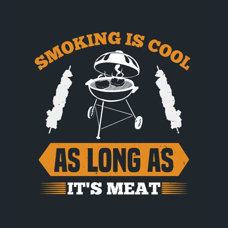 SMOKING IS COOL AS LONG AS IT IS MEAT