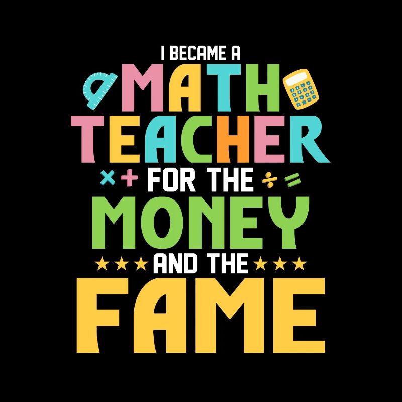 I Became A Math Teacher For The Money School Educa