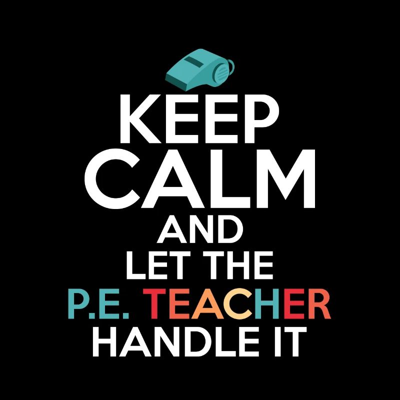 Keep Calm And Let The P.E. Teacher Handle It Schoo