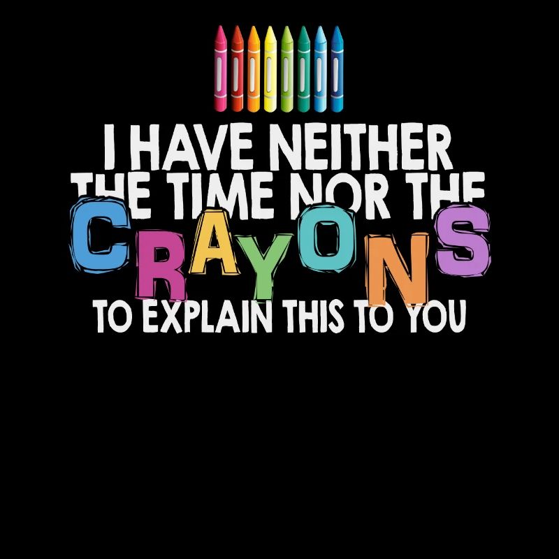 I Don't Have The Time Or The Crayons