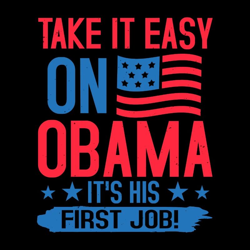 TAKE IT EASY ON OBAMA IT S HIS FIRST JOB