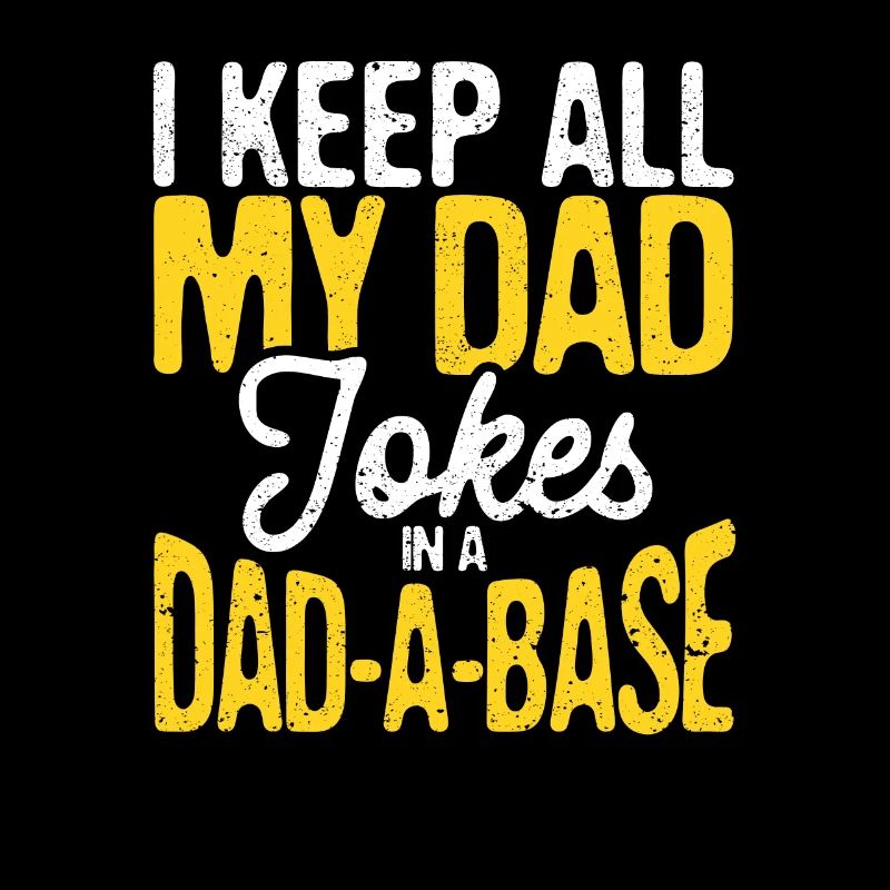 Ich halte alle meine Dad Witze in einer Dad A Base