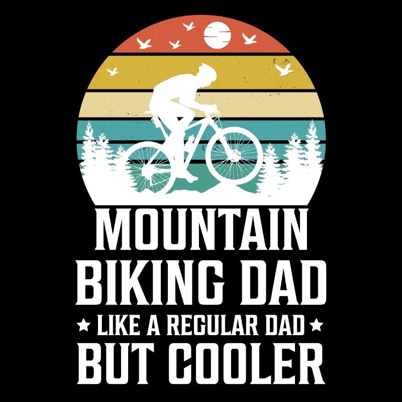 Mountain Biking Dad Like A Regular Dad But Cooler