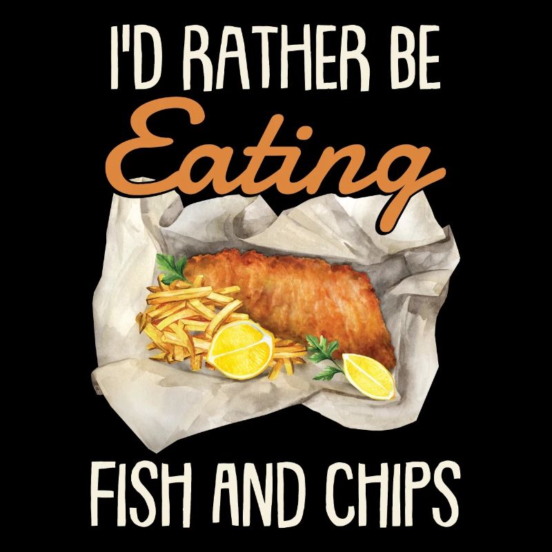 I'd Rather Be Eating Fish And Chips
