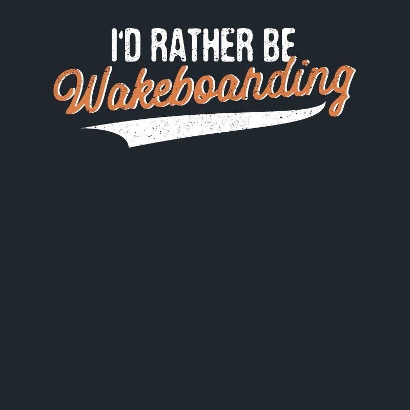 I'd Rather Be Wakeboarding Funny Wakeboarder