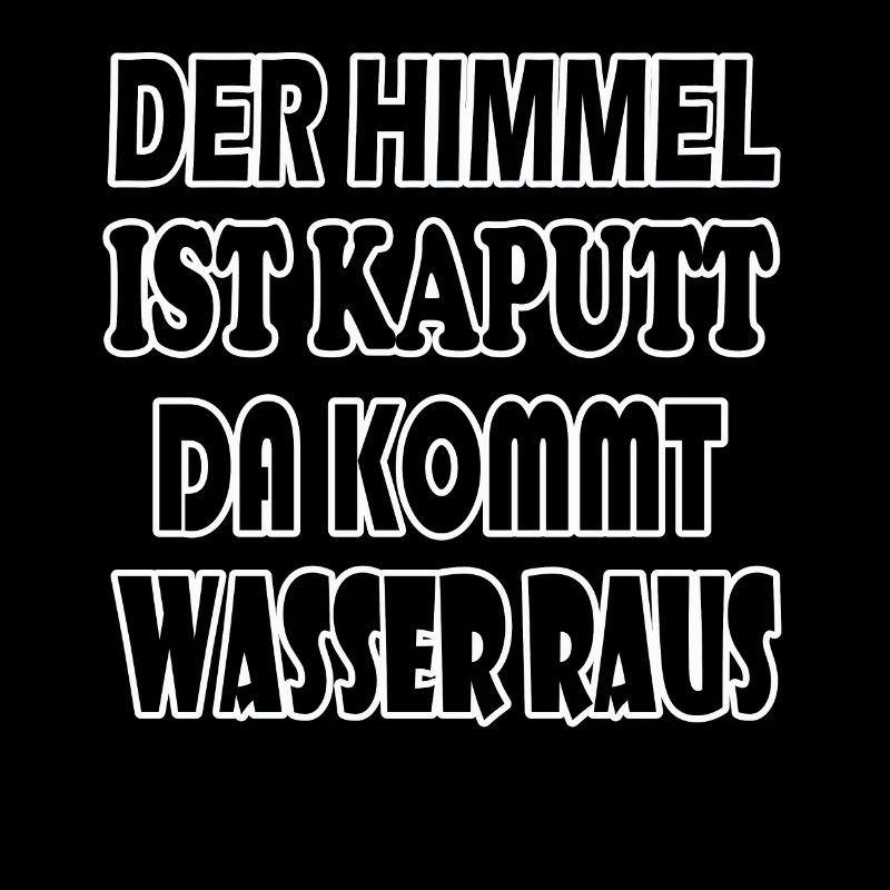 Der Himmel ist kaputt da kommt Wasser raus