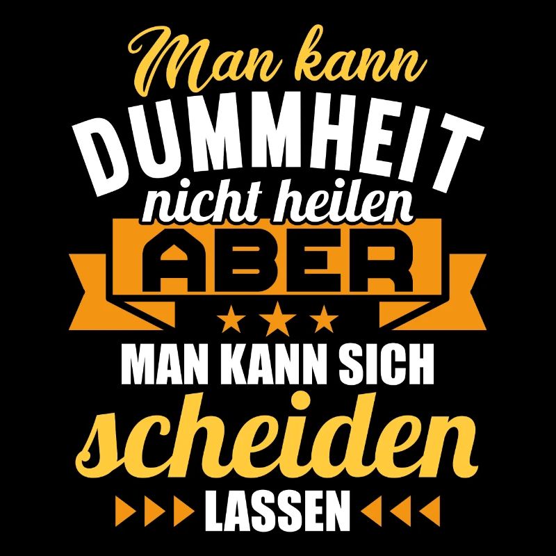 Dummheit kann man nicht heilen Scheidungs