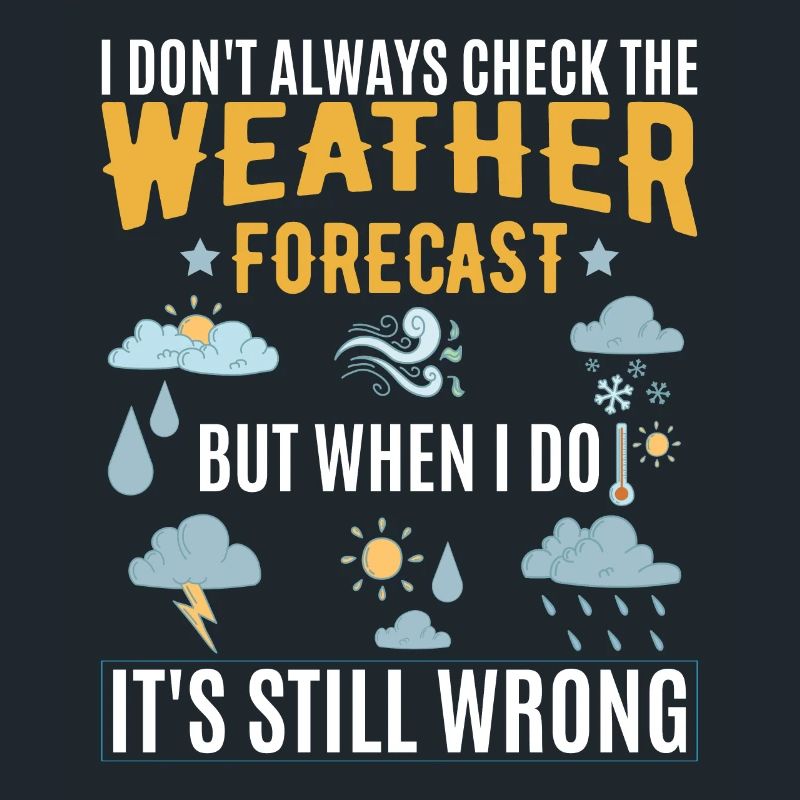 I Don't Always Check The Weather Forecast