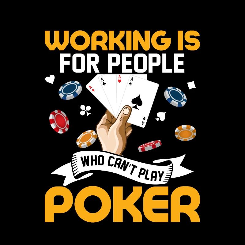 Working Is For People Who Can't Play Poker Card Pl