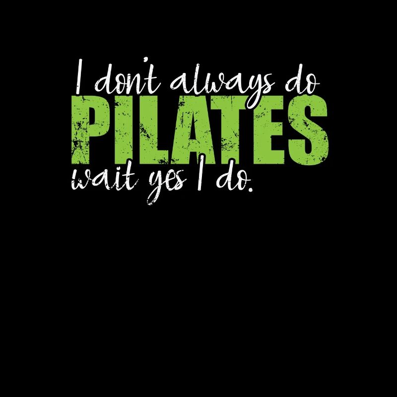 I don't always do Pilates wait yes I do