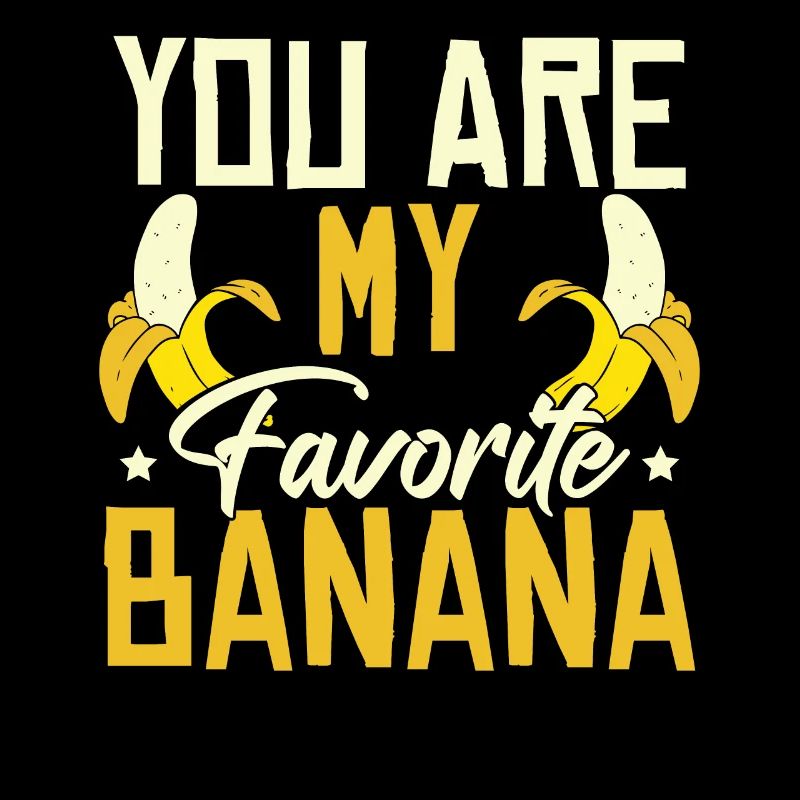 Tu es ma banane préférée