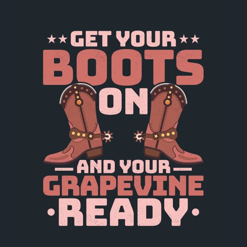 Get Your Boots On And Your Grapevine Ready Line Da