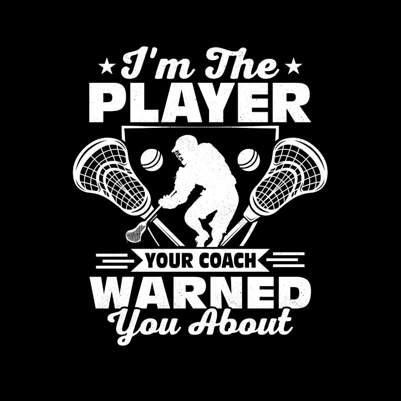 I'm The Player Your Coach Warned You About Lacross