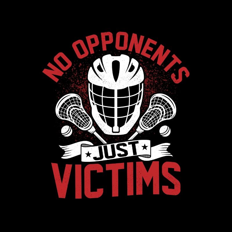 No Opponents Just Victims Lacrosse Player Team