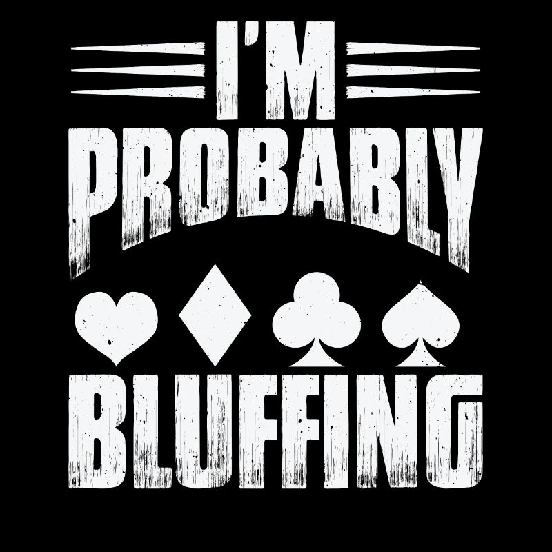 I'm Probably Bluffing