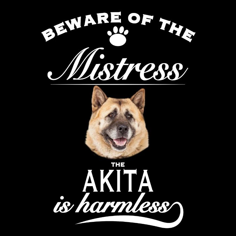 Beware of the master, harmless Akita