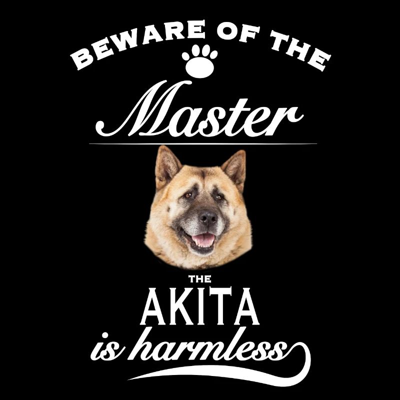 Beware of the master, harmless Akita