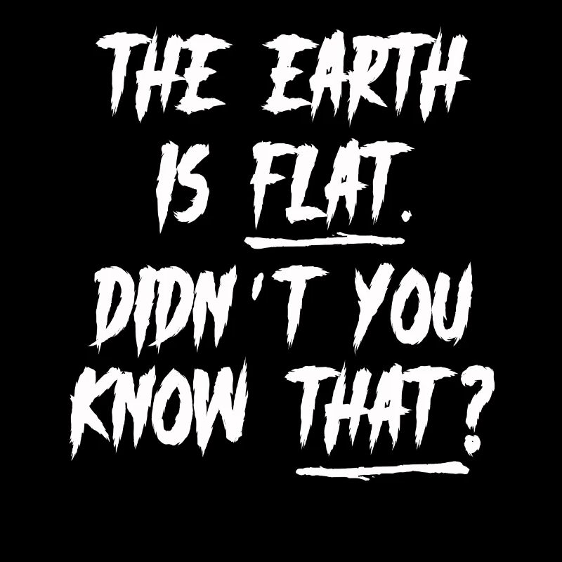La terre est plate, vous ne le saviez pas ?
