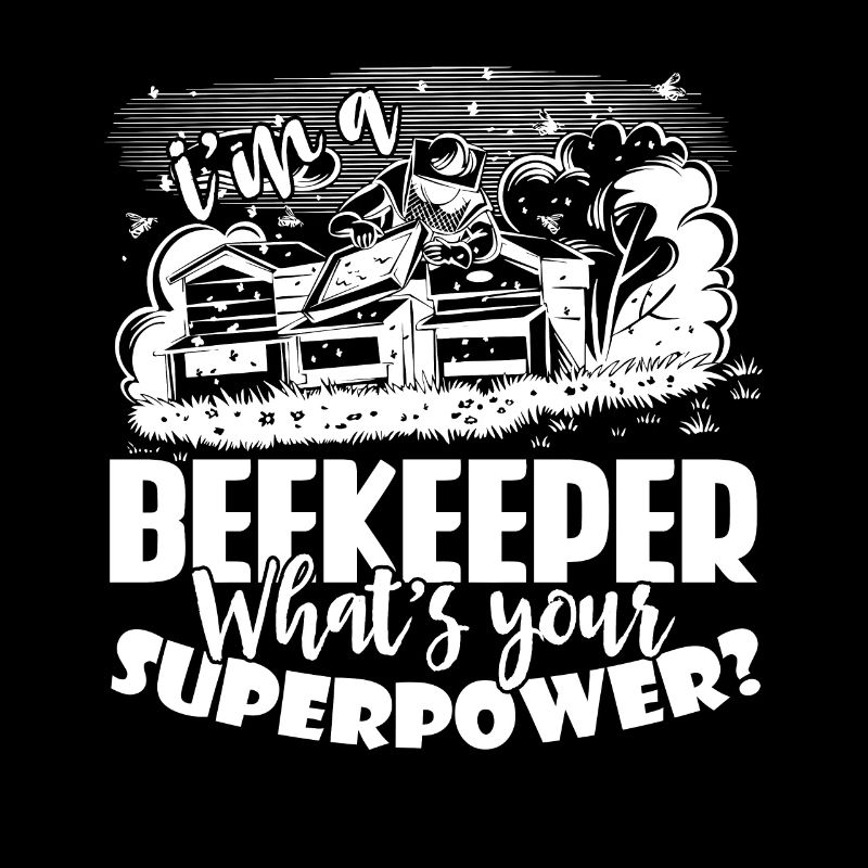 Beekeeper I'm A Beekeeper What's Your Superpower