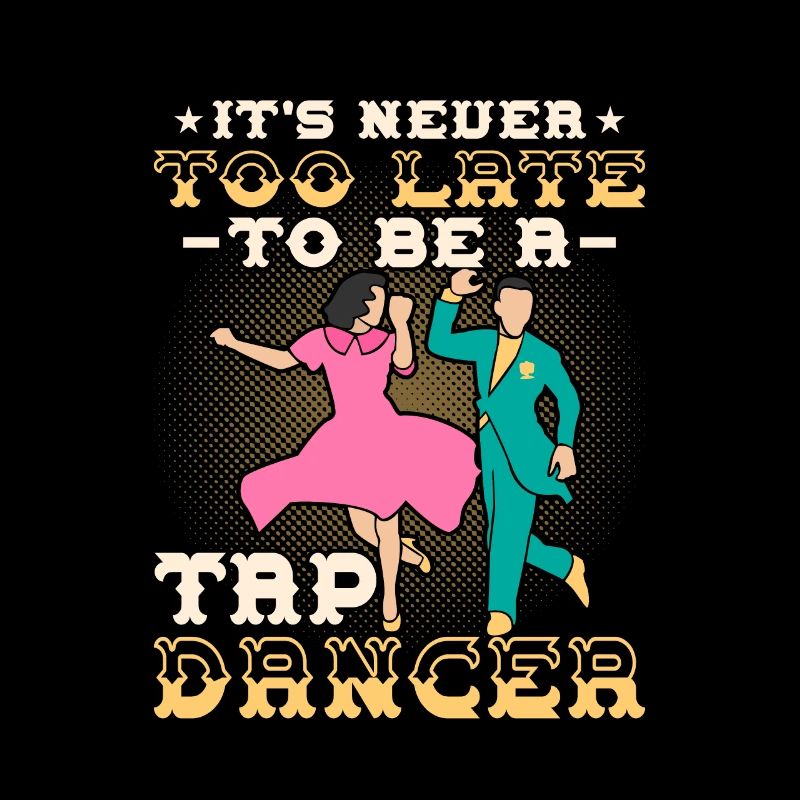 It's Never To Late To Be A Tap Dancer Tap Dancing